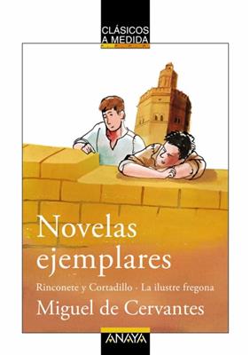 Novelas Ejemplares: Rinconete y Cortadillo/La ilustre Fregona - Clásicos a Medida - Anaya