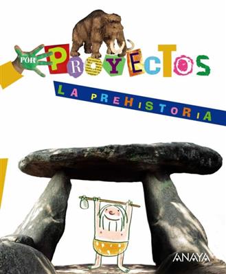 La Prehistoria - Por Proyectos - Educacion Infantil - Anaya