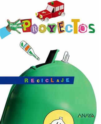 Reciclaje - Por Proyectos - Educacion Infantil - Anaya